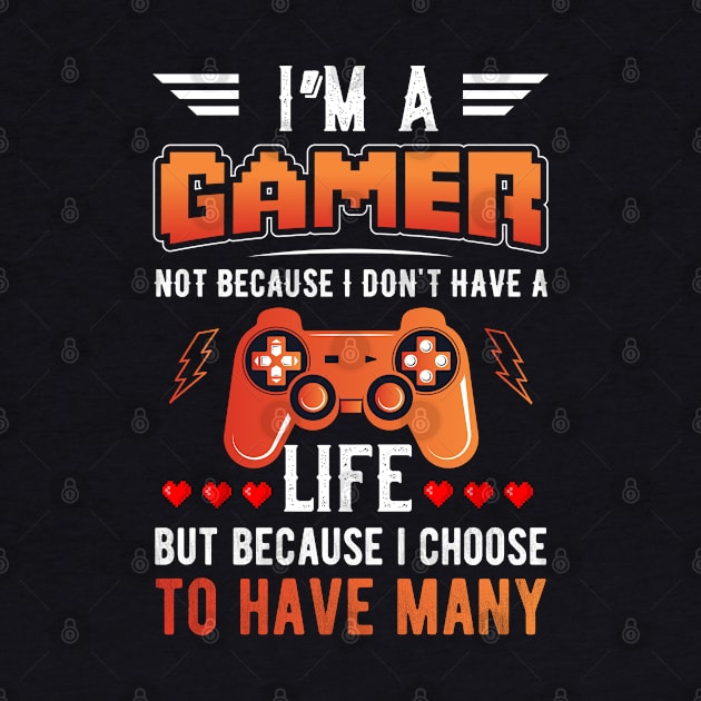 I'm A Gamer Not Because I Have No Life Funny Gaming by RRADesign